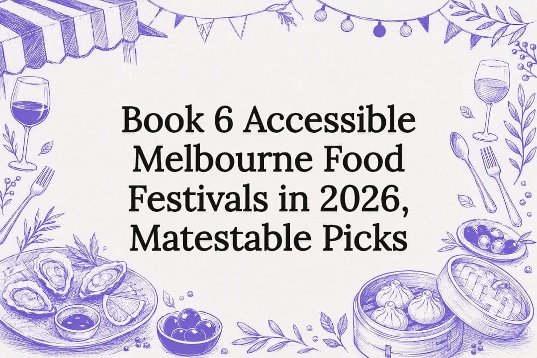 Book 6 Accessible Melbourne Food Festivals in 2026, Matestable Picks